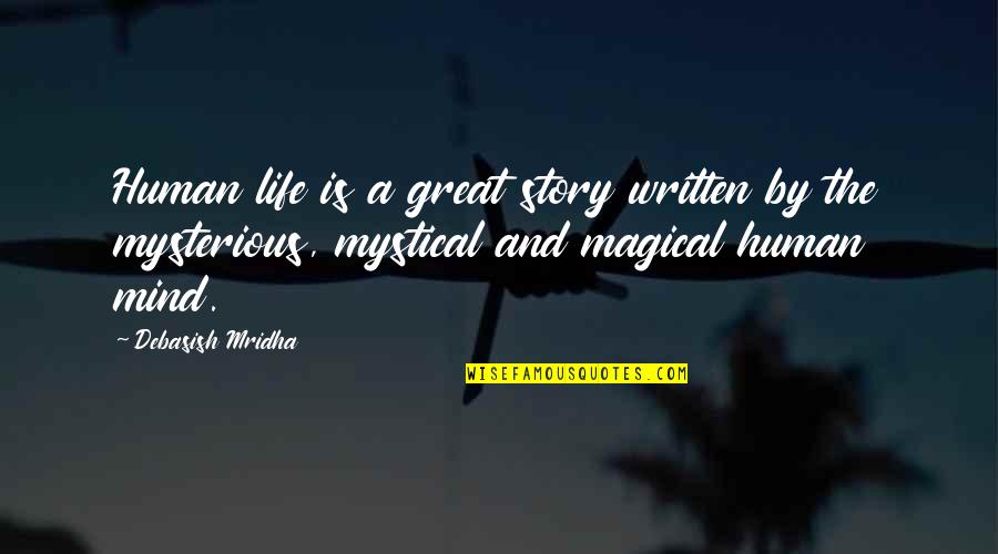 Mystical Quotes By Debasish Mridha: Human life is a great story written by