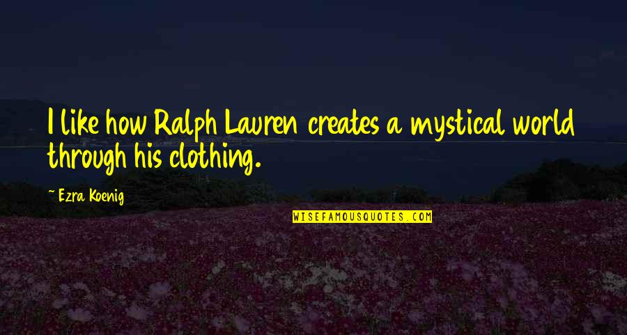 Mystical Quotes By Ezra Koenig: I like how Ralph Lauren creates a mystical