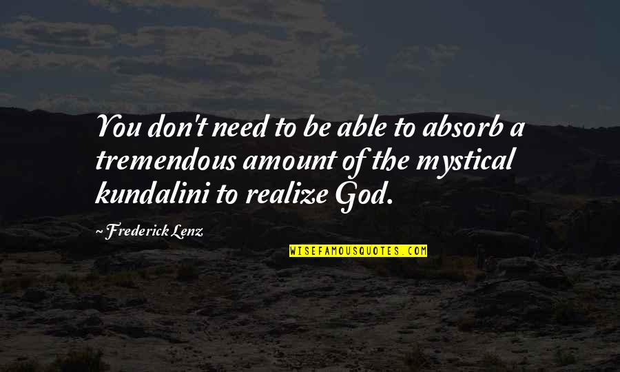 Mystical Quotes By Frederick Lenz: You don't need to be able to absorb