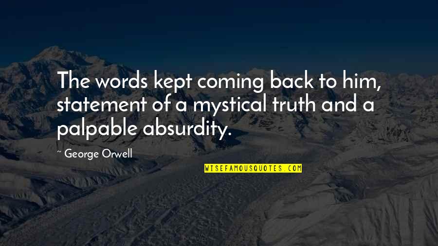 Mystical Quotes By George Orwell: The words kept coming back to him, statement