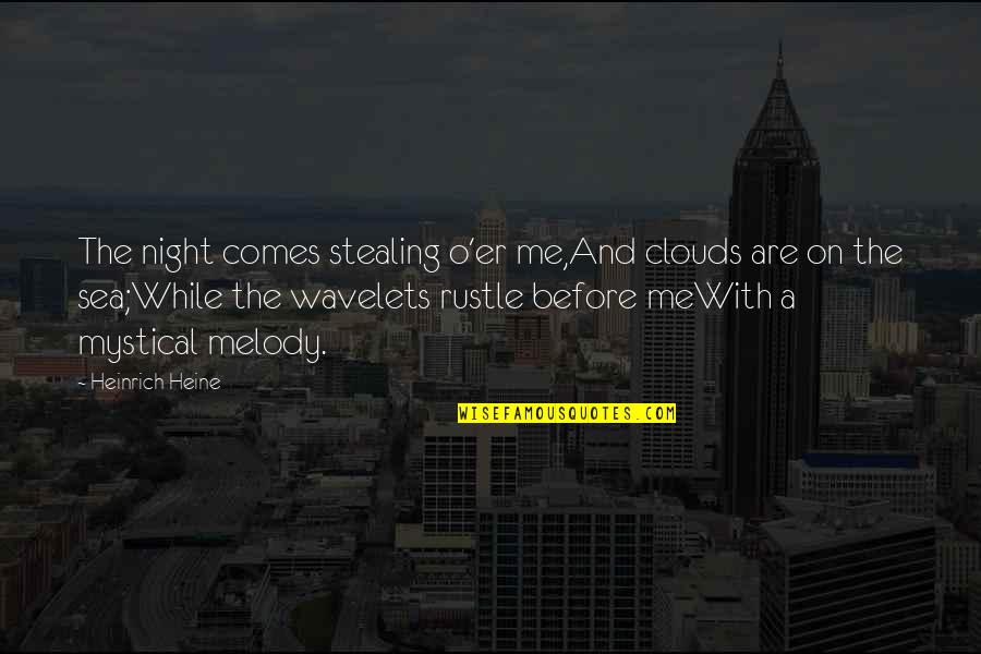 Mystical Quotes By Heinrich Heine: The night comes stealing o'er me,And clouds are
