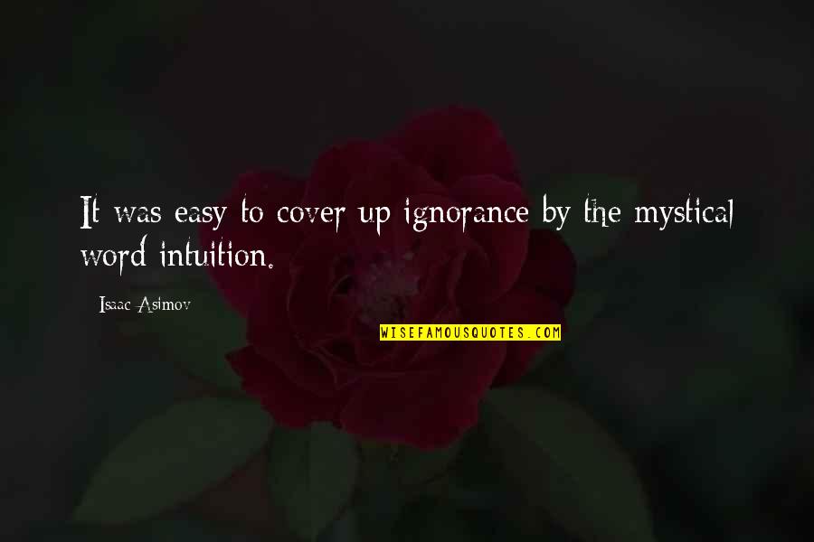 Mystical Quotes By Isaac Asimov: It was easy to cover up ignorance by