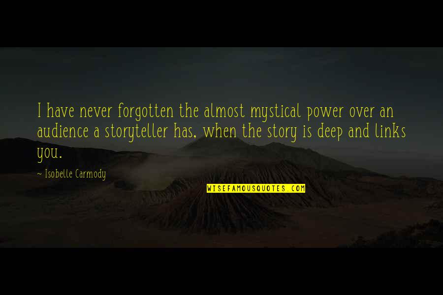 Mystical Quotes By Isobelle Carmody: I have never forgotten the almost mystical power