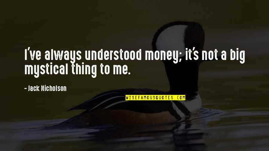 Mystical Quotes By Jack Nicholson: I've always understood money; it's not a big