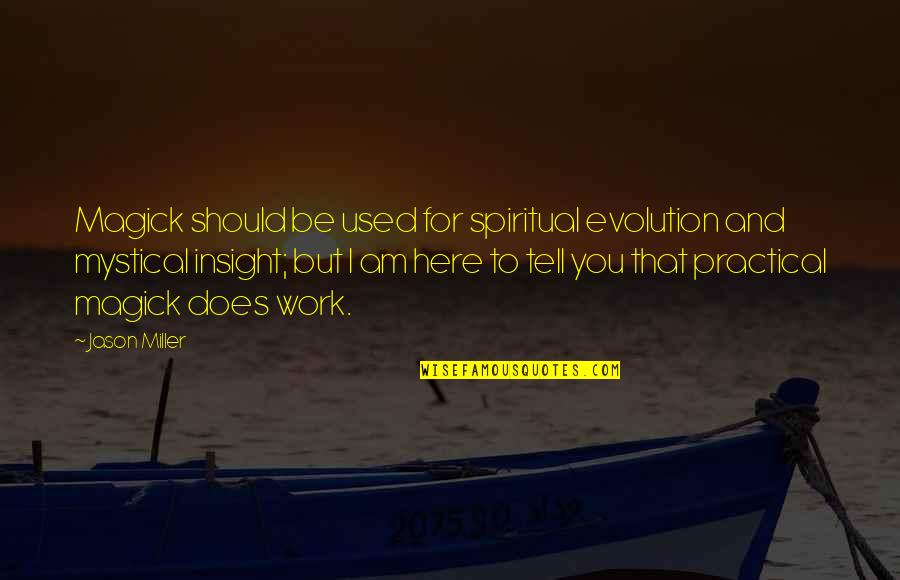 Mystical Quotes By Jason Miller: Magick should be used for spiritual evolution and