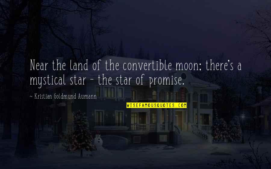 Mystical Quotes By Kristian Goldmund Aumann: Near the land of the convertible moon; there's
