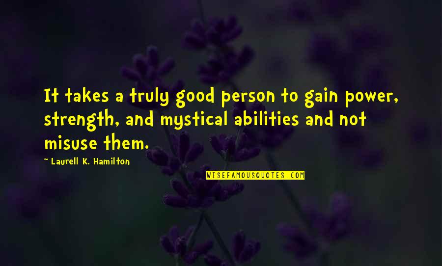 Mystical Quotes By Laurell K. Hamilton: It takes a truly good person to gain