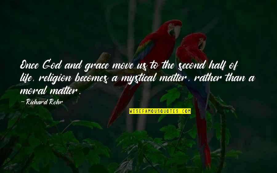 Mystical Quotes By Richard Rohr: Once God and grace move us to the