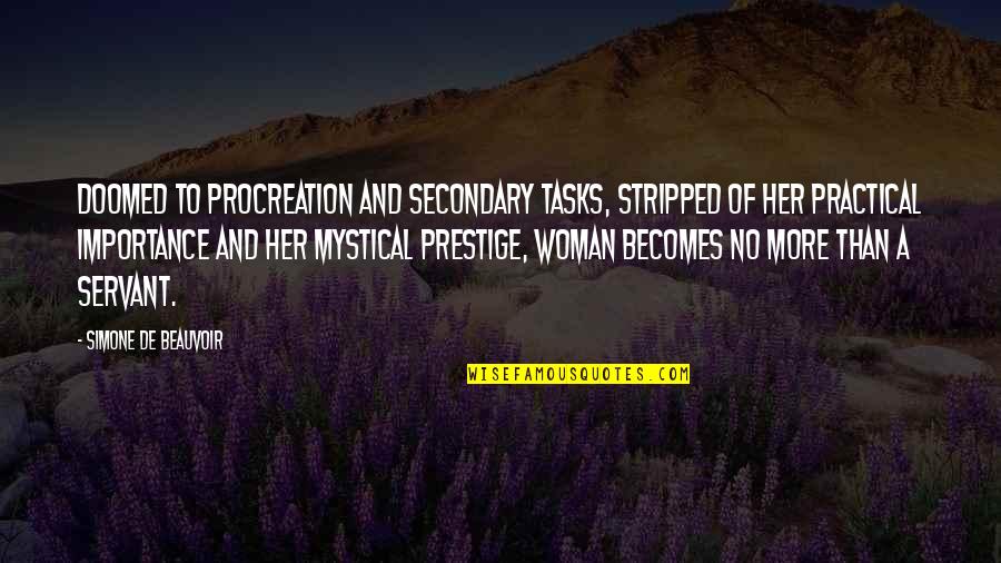 Mystical Quotes By Simone De Beauvoir: Doomed to procreation and secondary tasks, stripped of