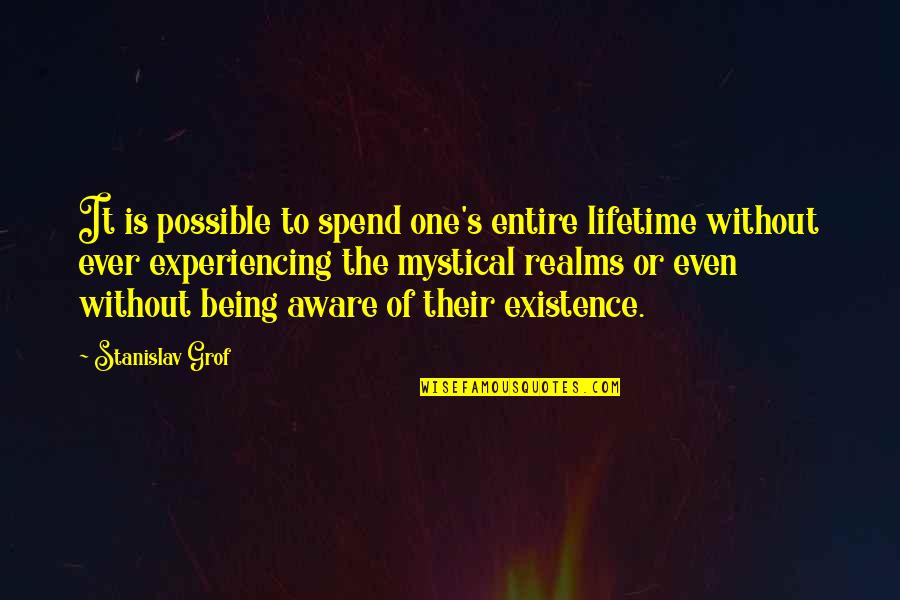 Mystical Quotes By Stanislav Grof: It is possible to spend one's entire lifetime