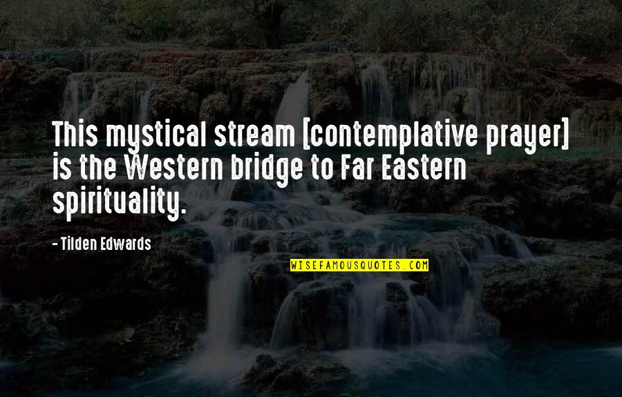 Mystical Quotes By Tilden Edwards: This mystical stream [contemplative prayer] is the Western