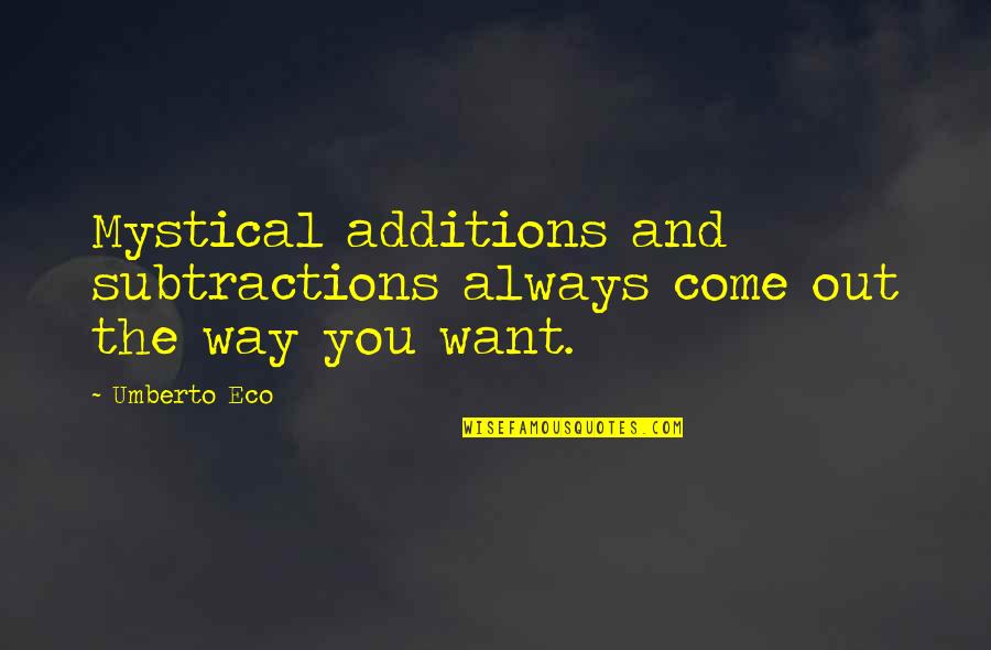 Mystical Quotes By Umberto Eco: Mystical additions and subtractions always come out the