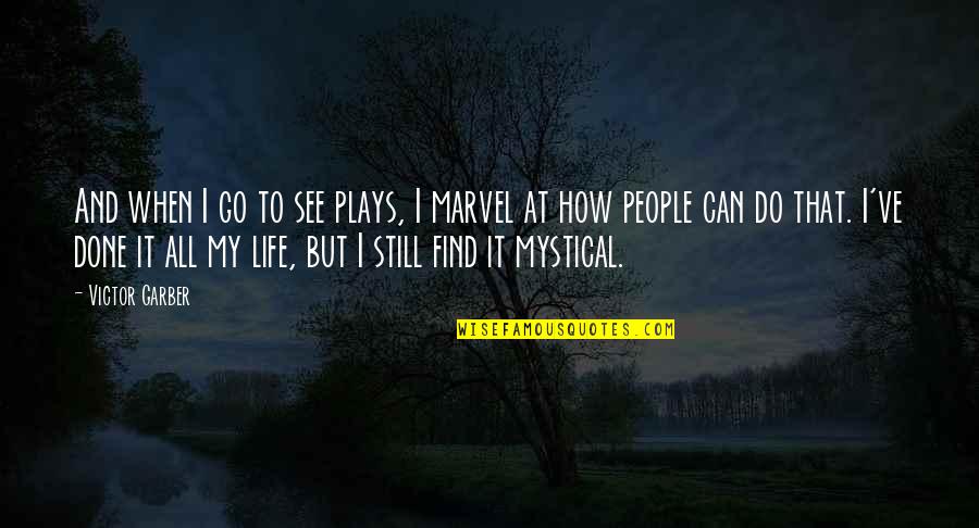 Mystical Quotes By Victor Garber: And when I go to see plays, I
