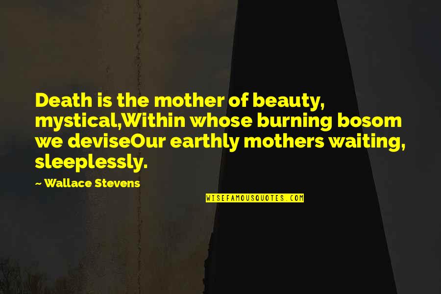 Mystical Quotes By Wallace Stevens: Death is the mother of beauty, mystical,Within whose
