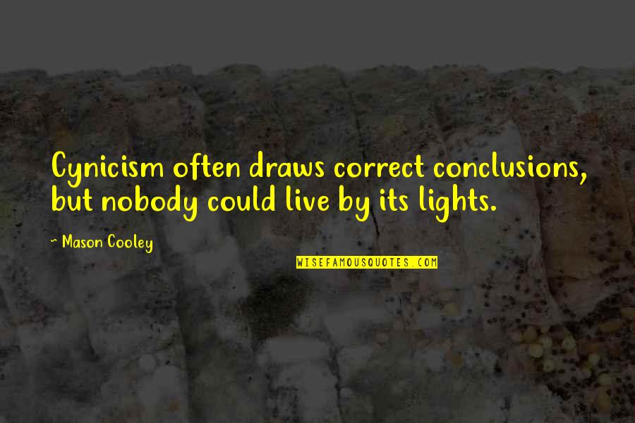 Mystically Bound Quotes By Mason Cooley: Cynicism often draws correct conclusions, but nobody could