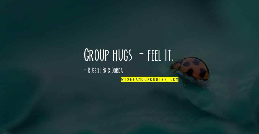 Mysticism In Literature Quotes By Russell Eric Dobda: Group hugs - feel it.