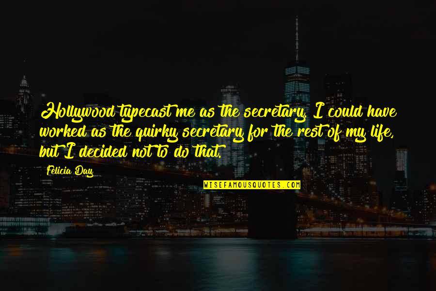 Mysticism Misunderstood Quotes By Felicia Day: Hollywood typecast me as the secretary. I could Mysticism Misunderstood Quotes By Felicia Day: Hollywood typecast me as the secretary. I could