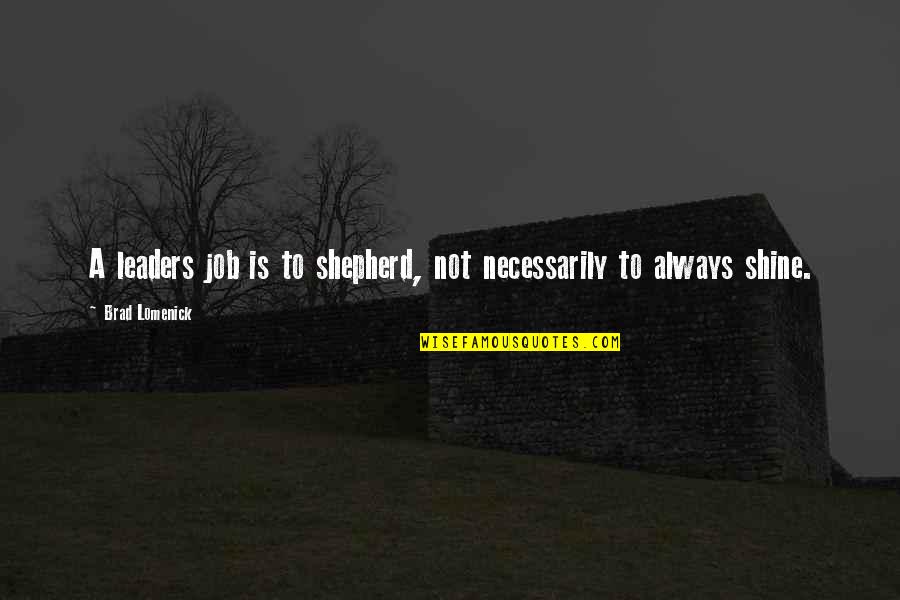 Mysticism Quote Quotes By Brad Lomenick: A leaders job is to shepherd, not necessarily Mysticism Quote Quotes By Brad Lomenick: A leaders job is to shepherd, not necessarily