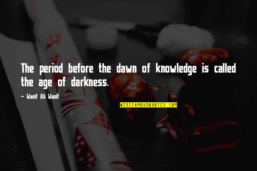 Mysticism Sufi Wisdom Quotes By Wasif Ali Wasif: The period before the dawn of knowledge is Mysticism Sufi Wisdom Quotes By Wasif Ali Wasif: The period before the dawn of knowledge is