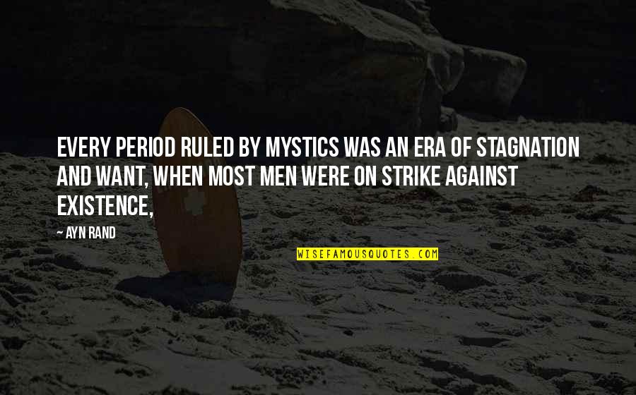 Mystics Quotes By Ayn Rand: Every period ruled by mystics was an era