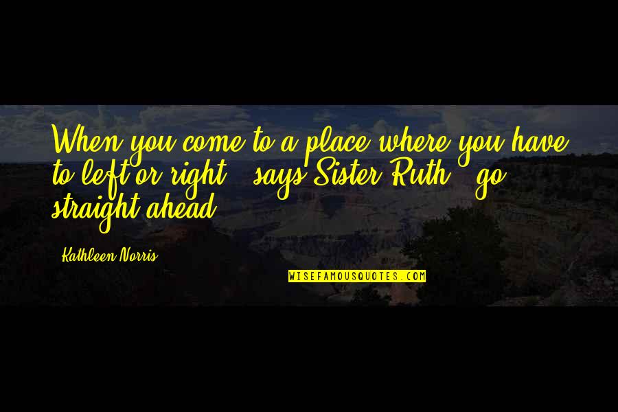Mystics Quotes By Kathleen Norris: When you come to a place where you