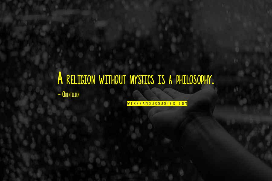 Mystics Quotes By Quintilian: A religion without mystics is a philosophy.