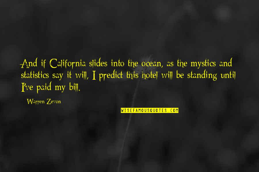 Mystics Quotes By Warren Zevon: And if California slides into the ocean, as