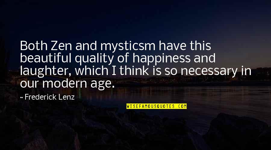 Mysticsm Quotes By Frederick Lenz: Both Zen and mysticsm have this beautiful quality