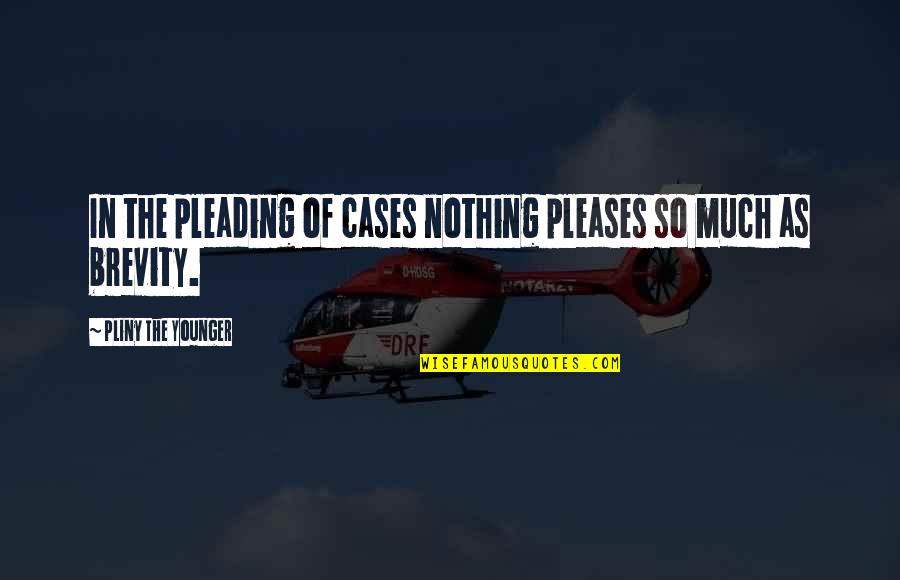 Mysticsm Quotes By Pliny The Younger: In the pleading of cases nothing pleases so
