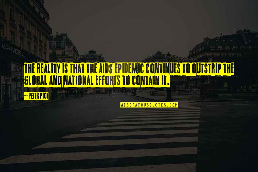Mystie Smith Quotes By Peter Piot: The reality is that the AIDS epidemic continues Mystie Smith Quotes By Peter Piot: The reality is that the AIDS epidemic continues
