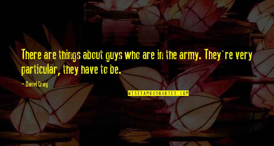 Mystification Examples Quotes By Daniel Craig: There are things about guys who are in Mystification Examples Quotes By Daniel Craig: There are things about guys who are in
