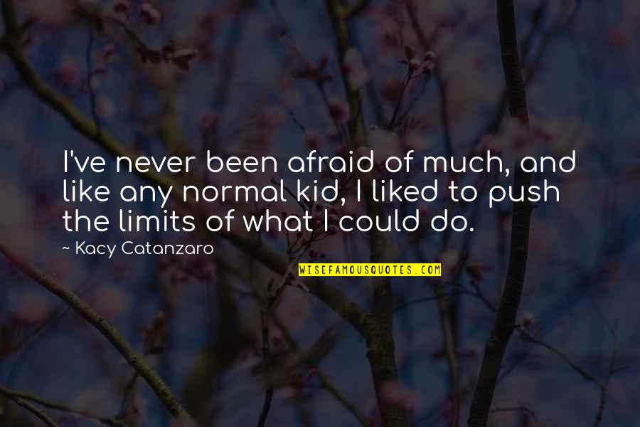 Mystification Psychology Quotes By Kacy Catanzaro: I've never been afraid of much, and like