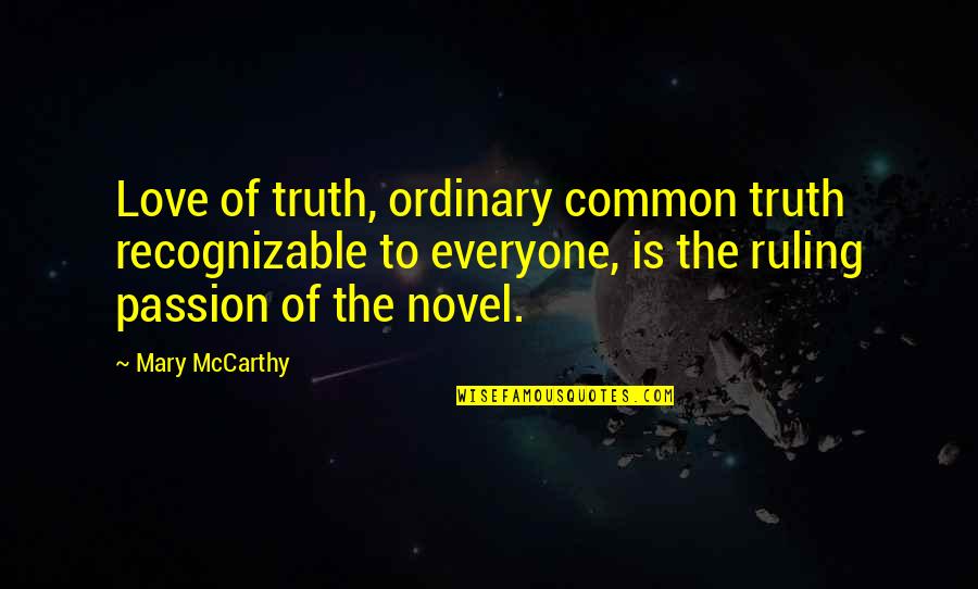 Mystification Psychology Quotes By Mary McCarthy: Love of truth, ordinary common truth recognizable to