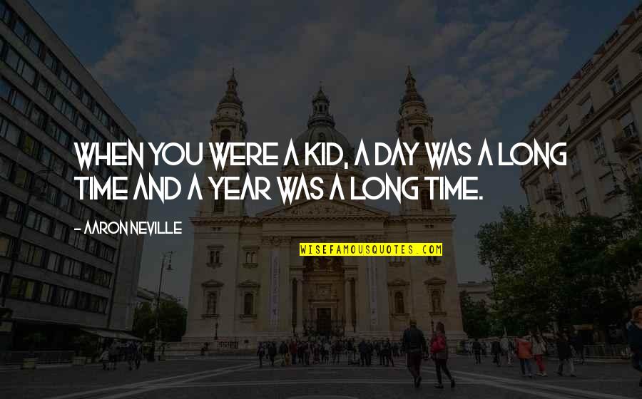 Mystified Def Quotes By Aaron Neville: When you were a kid, a day was