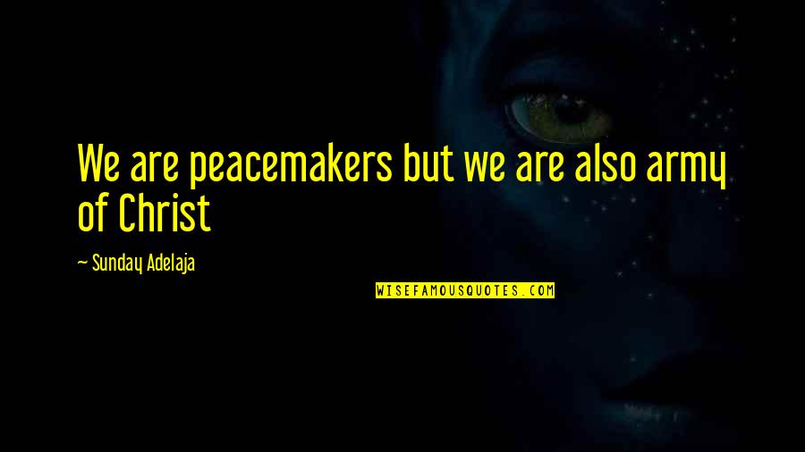 Mystified Escape Quotes By Sunday Adelaja: We are peacemakers but we are also army Mystified Escape Quotes By Sunday Adelaja: We are peacemakers but we are also army