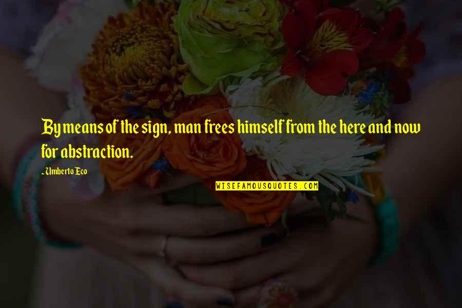 Mystifies Me Chords Quotes By Umberto Eco: By means of the sign, man frees himself