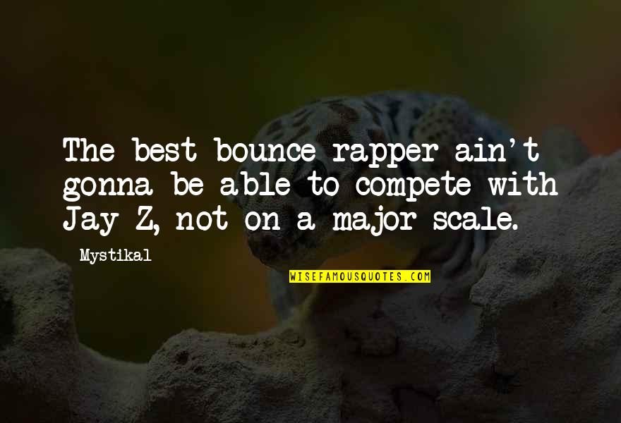 Mystikal Quotes By Mystikal: The best bounce rapper ain't gonna be able