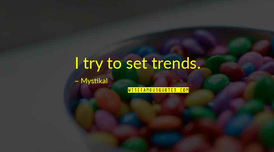 Mystikal Quotes By Mystikal: I try to set trends.