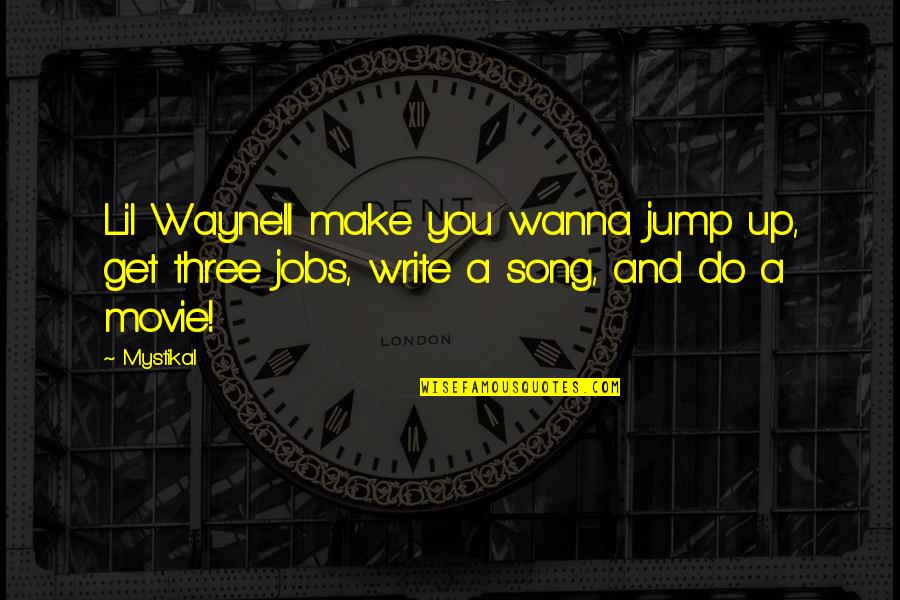 Mystikal Quotes By Mystikal: Lil Wayne'll make you wanna jump up, get