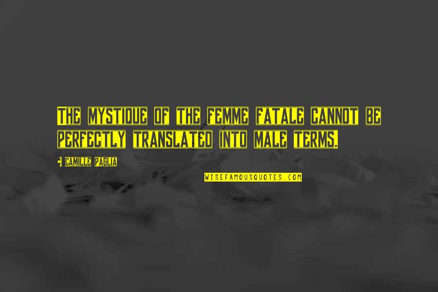 Mystique Quotes By Camille Paglia: The mystique of the femme fatale cannot be