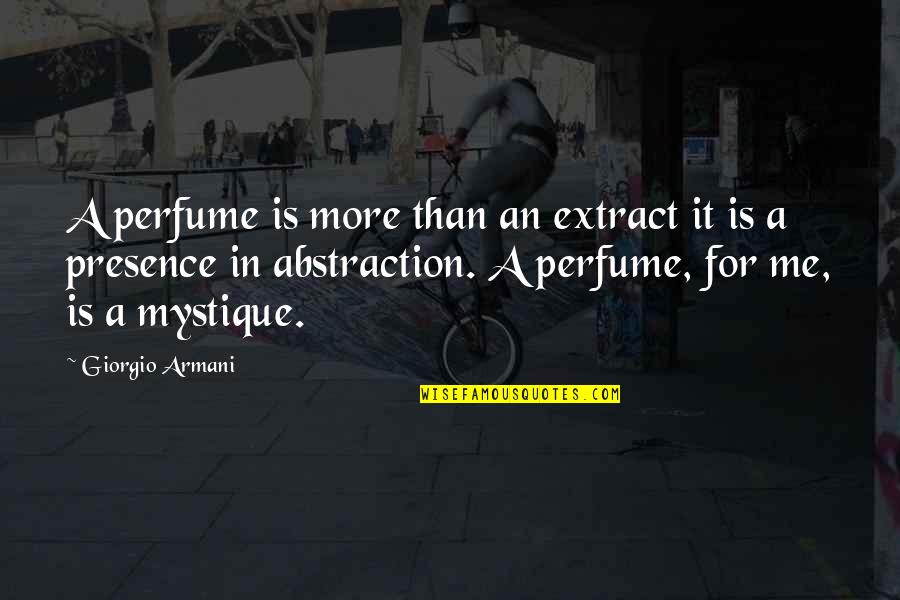 Mystique Quotes By Giorgio Armani: A perfume is more than an extract it Mystique Quotes By Giorgio Armani: A perfume is more than an extract it