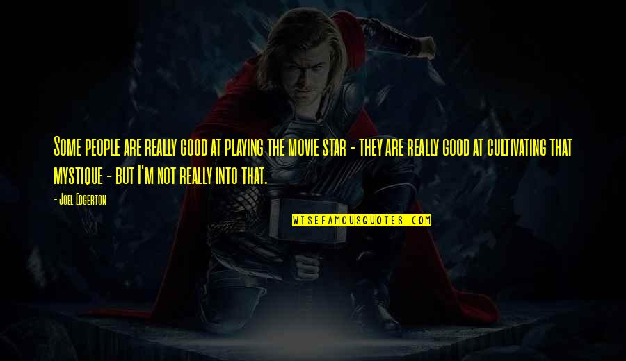 Mystique Quotes By Joel Edgerton: Some people are really good at playing the Mystique Quotes By Joel Edgerton: Some people are really good at playing the