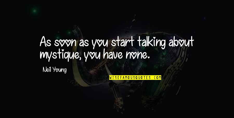 Mystique Quotes By Neil Young: As soon as you start talking about mystique,
