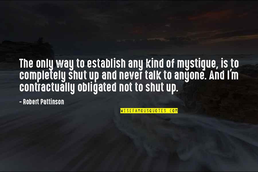 Mystique Quotes By Robert Pattinson: The only way to establish any kind of Mystique Quotes By Robert Pattinson: The only way to establish any kind of