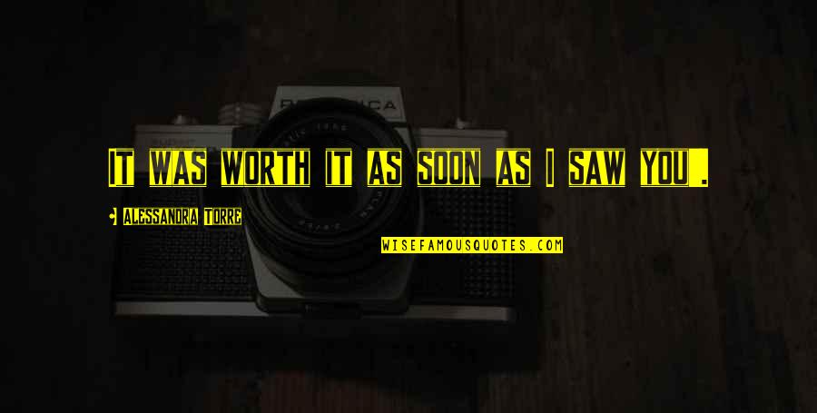 Mystiska Quotes By Alessandra Torre: It was worth it as soon as I Mystiska Quotes By Alessandra Torre: It was worth it as soon as I
