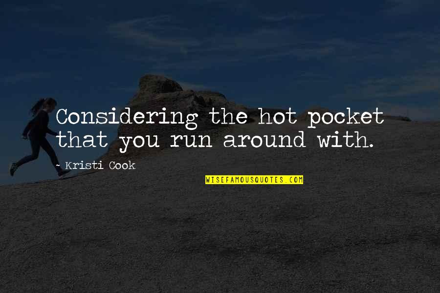 Mystogan Quotes By Kristi Cook: Considering the hot pocket that you run around