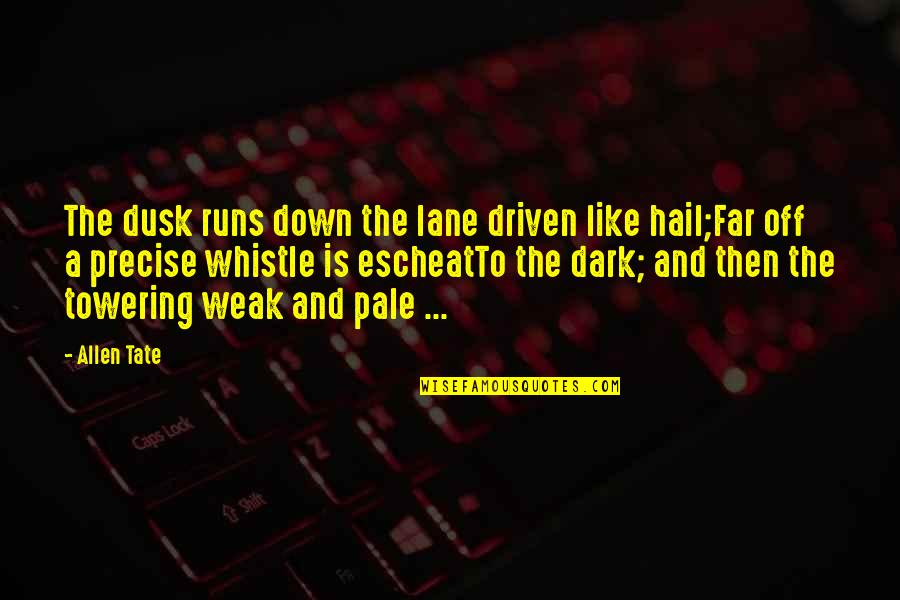 Mystresse Quotes By Allen Tate: The dusk runs down the lane driven like Mystresse Quotes By Allen Tate: The dusk runs down the lane driven like