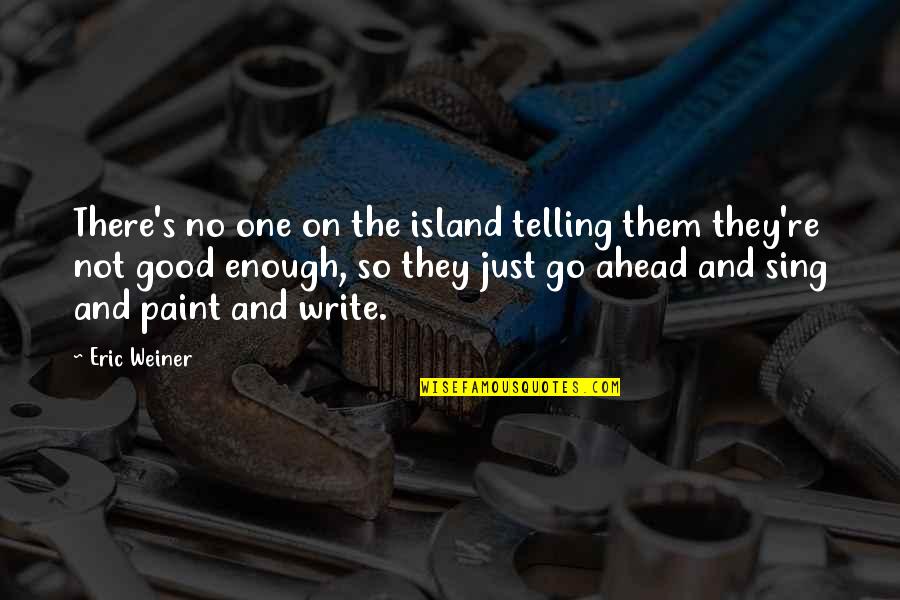 Mystrey Quotes By Eric Weiner: There's no one on the island telling them Mystrey Quotes By Eric Weiner: There's no one on the island telling them