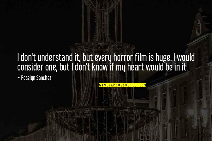 Myszki Quotes By Roselyn Sanchez: I don't understand it, but every horror film Myszki Quotes By Roselyn Sanchez: I don't understand it, but every horror film