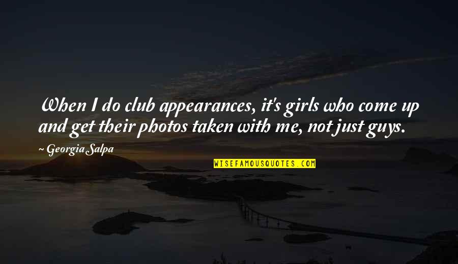 Myszol W Quotes By Georgia Salpa: When I do club appearances, it's girls who Myszol W Quotes By Georgia Salpa: When I do club appearances, it's girls who